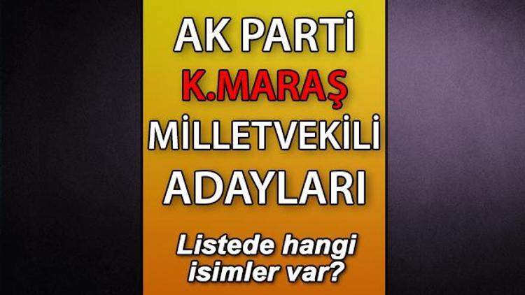 AK Parti Kahramanmaraş milletvekili adayları kimler AK Parti Kahramanmaraş aday listesi 2023