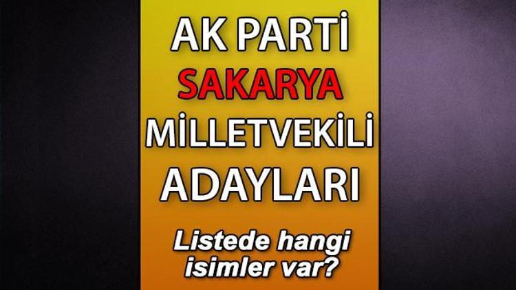 AK Parti Sakarya milletvekili adayları kimler AK Parti Sakarya aday listesi 2023