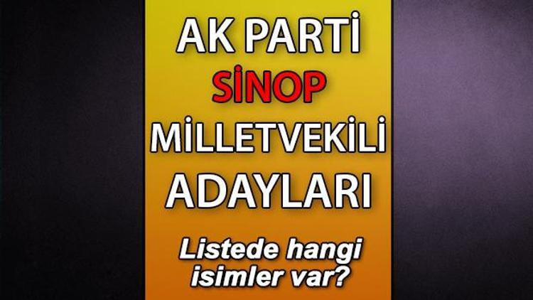 AK Parti Sinop milletvekili adayları kimler AK Parti Sinop aday listesi 2023