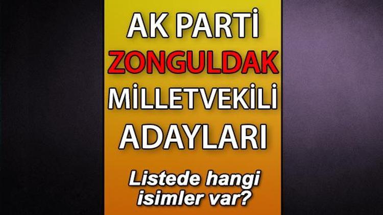 AK Parti Zonguldak milletvekili adayları kimler AK Parti Zonguldak aday listesi 2023