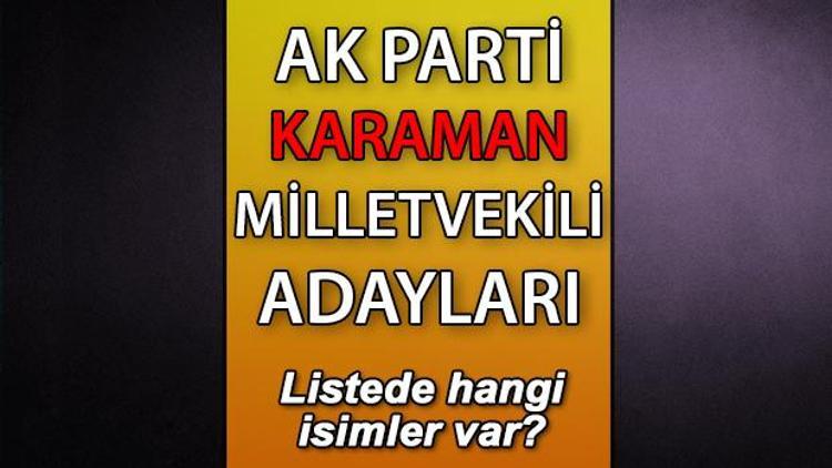 AK Parti Karaman milletvekili adayları kimler AK Parti Karaman aday listesi 2023