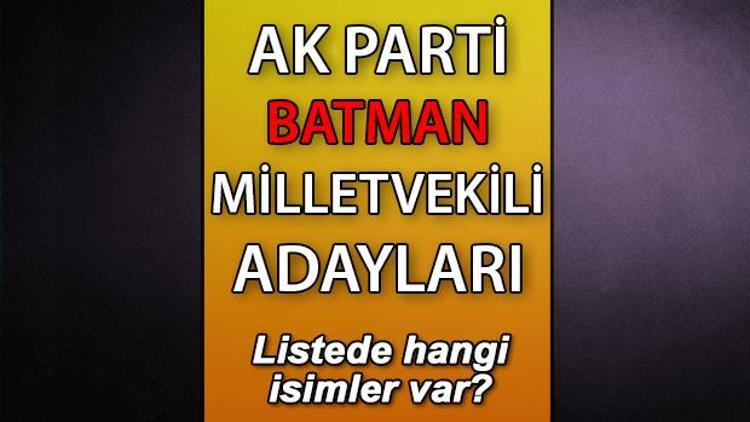 AK Parti Batman milletvekili adayları kimler AK Parti Batman aday listesi 2023