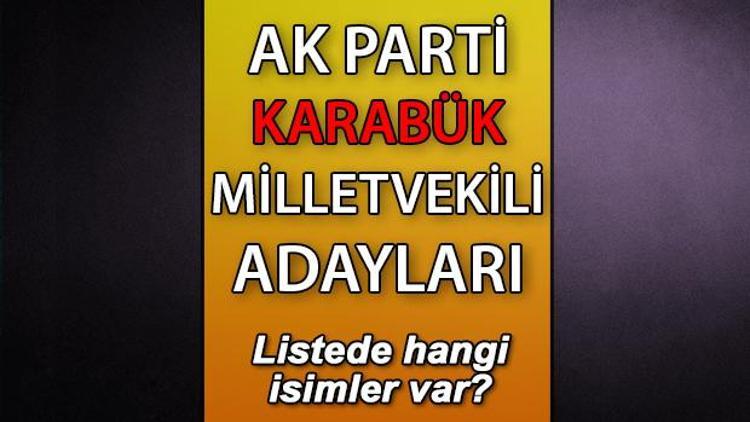 AK Parti Karabük milletvekili adayları kimler AK Parti Karabük aday listesi 2023