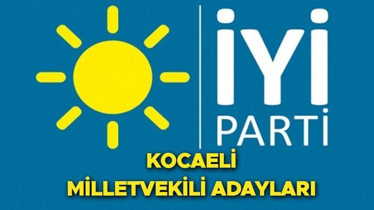 İYİ Parti Kocaeli milletvekili adayları 2023 seçimleri Kocaeli İYİ Parti 28. Dönem milletvekili adayları kimler