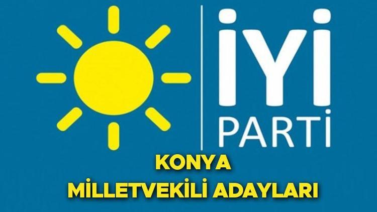 İYİ Parti Konya milletvekili adayları kimler oldu 2023 seçimleri Konya İYİ Parti 28. Dönem milletvekili aday listeleri