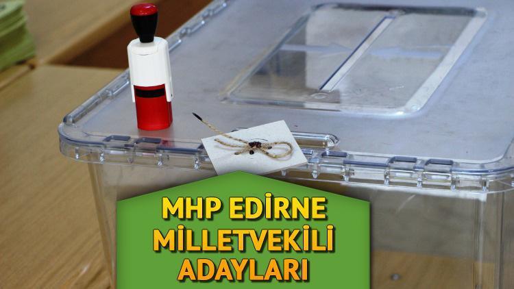 MHP Edirne milletvekili adayları kimler İşte 2023 MHP Edirne milletvekili adayları listesi ve sıralaması