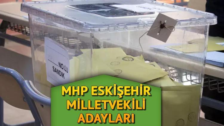 MHP Eskişehir milletvekili adayları 2023: MHP Eskişehir milletvekili adayları kim oldu İşte 14 Mayıs seçimleri 28. dönem adayları