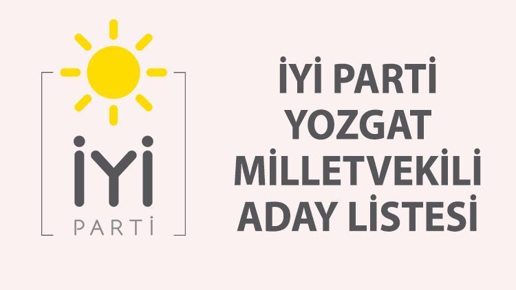 İYİ Parti Yozgat milletvekili adayları kimler İşte, İYİ Parti Yozgat  listesi milletvekili adayları