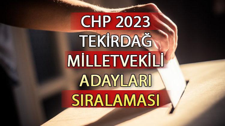 CHP Tekirdağ milletvekili adayları kimler CHP Tekirdağ aday listesi 2023 ve milletvekili adayları sıralaması