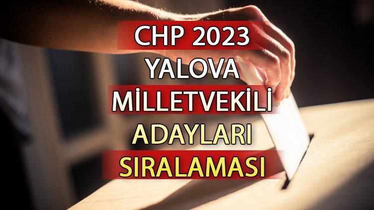 CHP Yalova milletvekili adayları kimler CHP Yalova aday listesi 2023 ve milletvekili adayları sıralaması