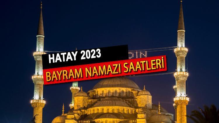 Hatay bayram namazı saati (Diyanet 2023)|| Hatay da bayram namazı saat kaçta Hatay Ramazan bayramı namazı vakti