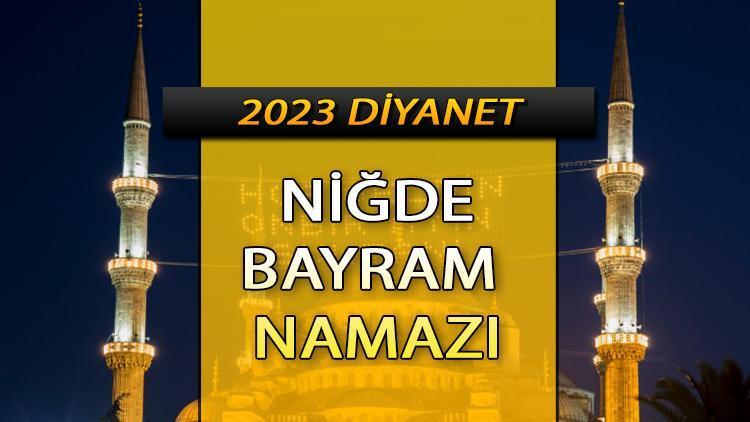 Niğde bayram namazı saati (Diyanet 2023)|| Niğdede bayram namazı saat kaçta Ramazan bayramı namazı vakti