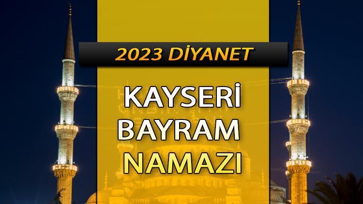 Kayseri bayram namazı saati (Diyanet 2023)|| Kayseri’de bayram namazı saat kaçta Ramazan bayramı namazı vakti