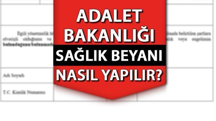 Sağlık beyanı nedir Adalet Bakanlığı başvurusu sağlık beyanı formu nereden, nasıl yüklenir