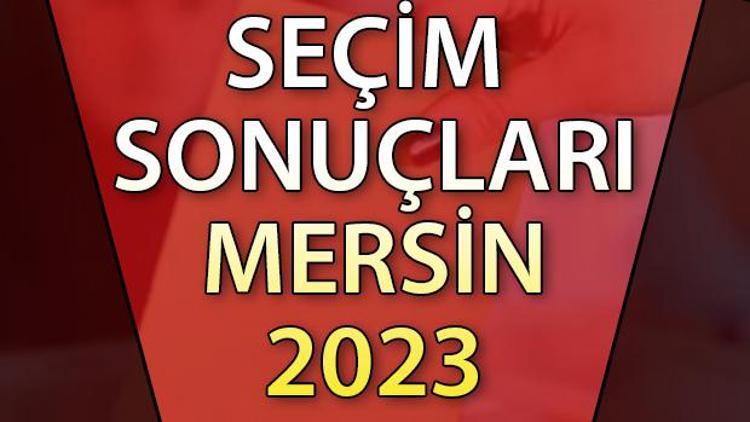 MERSİN SEÇİM SONUÇLARI 2023 ne zaman açıklanacak 14 Mayıs Cumhurbaşkanlığı ve Milletvekili seçim sonucu ve oy oranları Hurriyet.com.trde olacak