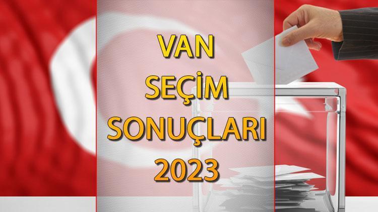 VAN SEÇİM SONUÇLARI 2023 ne zaman açıklanacak 14 Mayıs Van Cumhurbaşkanlığı ve Milletvekili seçim sonucu ve oy oranları Hurriyet.com.trde olacak