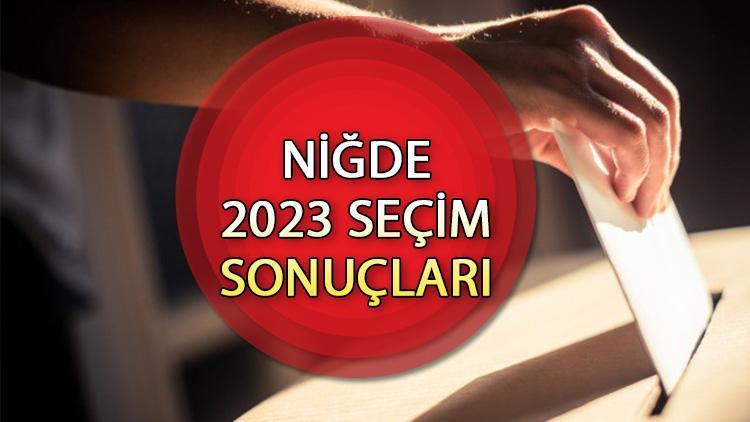 NİĞDE SEÇİM SONUÇLARI 2023 ne zaman açıklanacak 14 Mayıs Cumhurbaşkanlığı ve Milletvekili seçim sonucu ve oy oranları Hurriyet.com.trde olacak