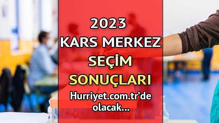 KARS MERKEZ 2023 SEÇİM SONUÇLARI - 14 Mayıs 2023 Genel Seçimi Kars Merkez İlçesi Cumhurbaşkanlığı sonucu ve Milletvekili sayısı, oy oranları ve dağılımları