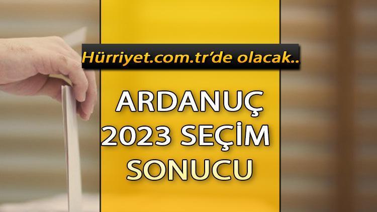 Artvin Ardanuç Seçim Sonuçları 2023 hurriyet.com.trde olacak... İşte Ardanuç oy oranları ve nüfus bilgileri...