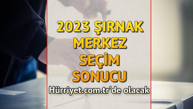 Şırnak Merkez Seçim Sonuçları 2023 hürriyet.com.trde olacak... İşte Şırnak Merkez oy oranları ve nüfus bilgileri