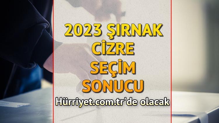 Şırnak Cizre Seçim Sonuçları 2023 hürriyet.com.trde olacak... İşte Şırnak Cizre oy oranları ve nüfus bilgileri