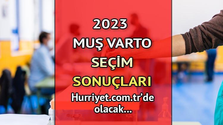 Muş Varto Seçim Sonuçları 2023 hurriyet.com.trde olacak... İşte Varto oy oranları ve nüfus bilgileri