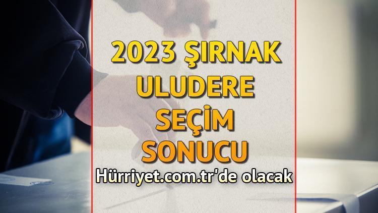 Şırnak Uludere Seçim Sonuçları 2023 hürriyet.com.trde olacak... İşte Uludere oy oranları ve toplam seçmen sayısı