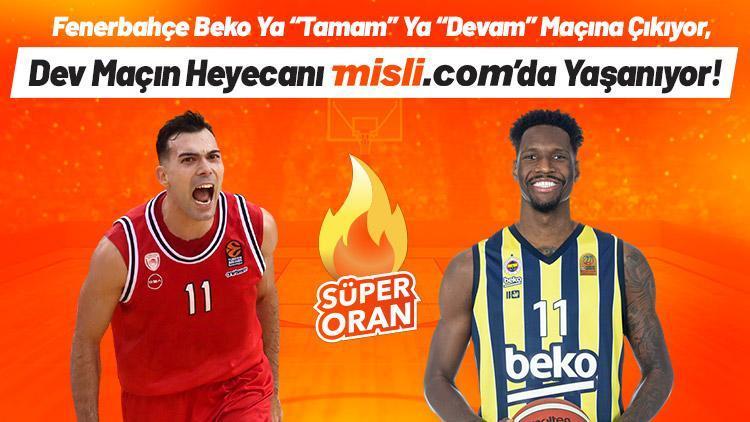 Olympiacos-Fenerbahçe Beko 5. maç CANLI YAYINLA Misli.comda Bilinmesi gerekenler, iddaa oranları...