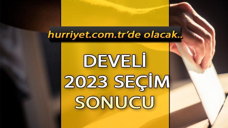 Kayseri Develi Seçim Sonuçları 2023 hürriyet.com.trde olacak... İşte Develi oy oranları ve toplam seçmen sayısı