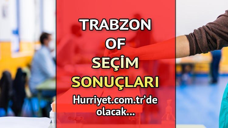 Trabzon Of Seçim Sonuçları 2023 hurriyet.com.trde olacak... İşte Of oy oranları ve nüfus bilgileri