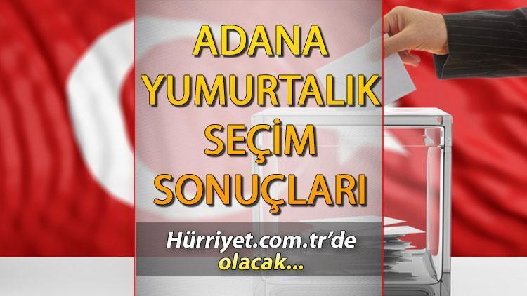 Adana Yumurtalık Seçim sonuçları 2023 hurriyet.com.tr’de İşte, Yumurtalık ilçesi oy sayısı, oy oranları ve nüfus bilgisi