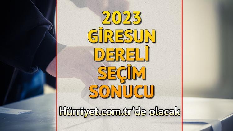 Giresun Dereli Seçim Sonuçları 2023 hürriyet.com.trde olacak... İşte Dereli oy oranları ile toplam seçmen sayısı