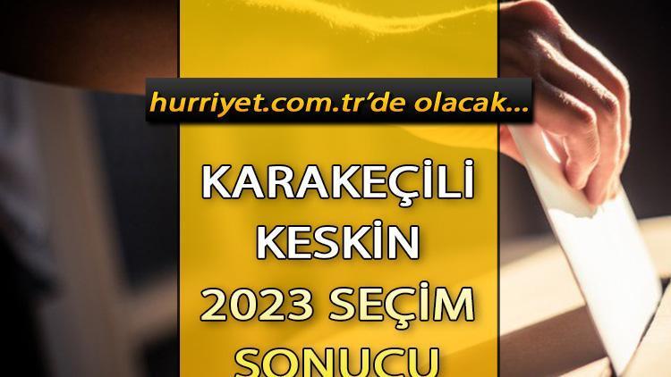 Kırıkkale Karakeçili, Keskin Seçim Sonuçları 2023 hürriyet.com.trde olacak... İşte Karakeçili, Keskin oy oranları ve toplam seçmen sayısı