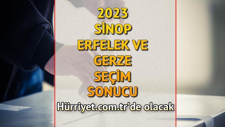 Sinop Erfelek, Gerze Seçim Sonuçları 2023 hürriyet.com.trde olacak... İşte Erfelek ve Gerze oy oranları ile toplam seçmen sayısı