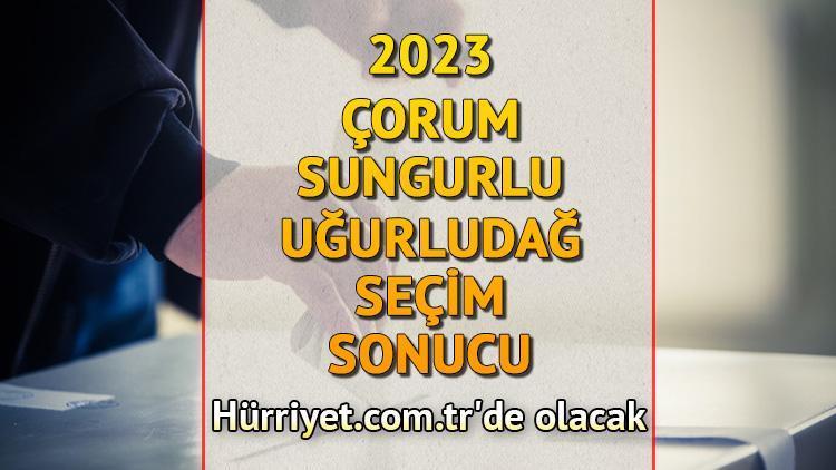 Çorum Sungurlu, Uğurludağ Seçim Sonuçları 2023 hürriyet.com.trde olacak... İşte Sungurlu ve Uğurludağ oy oranları ile toplam seçmen sayısı