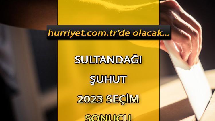 Afyonkarahisar Sultandağı, Şuhut Seçim Sonuçları 2023 hürriyet.com.trde olacak... İşte Sultandağı, Şuhut  oy oranları ve toplam seçmen sayısı