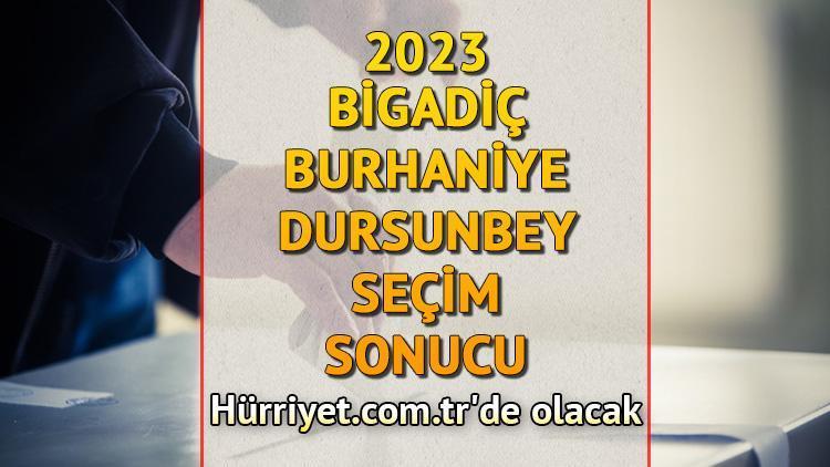 Balıkesir Bigadiç, Burhaniye, Dursunbey Seçim Sonuçları 2023 hürriyet.com.trde olacak... İşte Bigadiç, Burhaniye ve Dursunbey oy oranları ile toplam seçmen sayısı