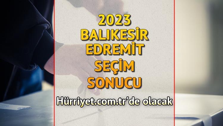 Balıkesir Edremit Seçim Sonuçları 2023 hürriyet.com.trde olacak... İşte Edremit oy oranları ile toplam seçmen sayısı