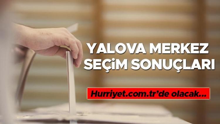 Yalova Merkez Seçim Sonuçları 2023 hurriyet.com.trde olacak... İşte Yalova Merkez oy oranları ve toplam seçmen sayısı