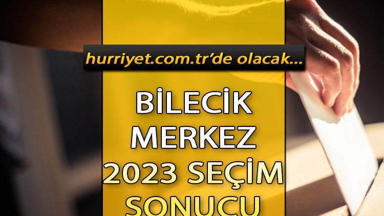 Bilecik Merkez Seçim Sonuçları 2023 hürriyet.com.trde olacak... İşte Bilecik Merkez oy oranları ve toplam seçmen sayısı