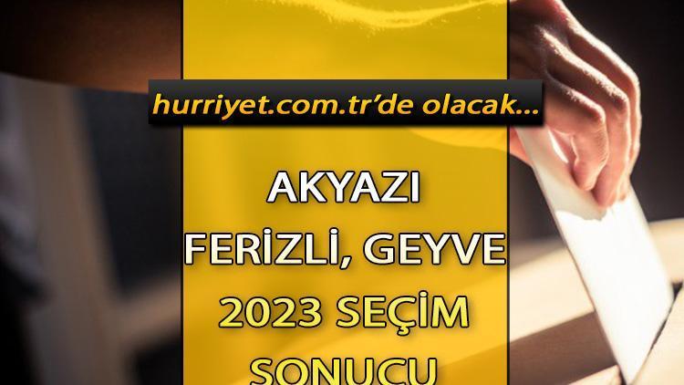 Sakarya Akyazı, Ferizli, Geyve Seçim Sonuçları 2023 hürriyet.com.trde olacak... İşte Akyazı, Ferizli, Geyve oy oranları ve toplam seçmen sayısı