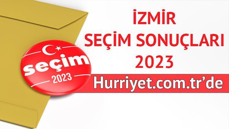 İZMİR SEÇİM SONUÇLARI 2023 (GÜNCEL)  | İzmir seçim sonuçları oy oranları ve oy sayısı 2023