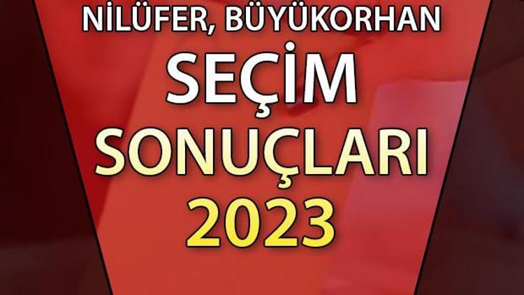 NİLÜFER VE BÜYÜKORHAN SEÇİM SONUÇLARI 2023: Bursa Nilüfer, Büyükorhan Seçim Sonuçları 2023 hurriyet.com.trde... İşte Bursa 1. Bölge Nilüfer, Büyükorhan oy oranları ve nüfus bilgileri