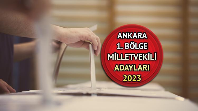 ANKARA 1. BÖLGE MİLLETVEKİLİ ADAYLARI 2023 | Ankara AK Parti, CHP, MHP, İYİ Parti milletvekili adayları isimleri