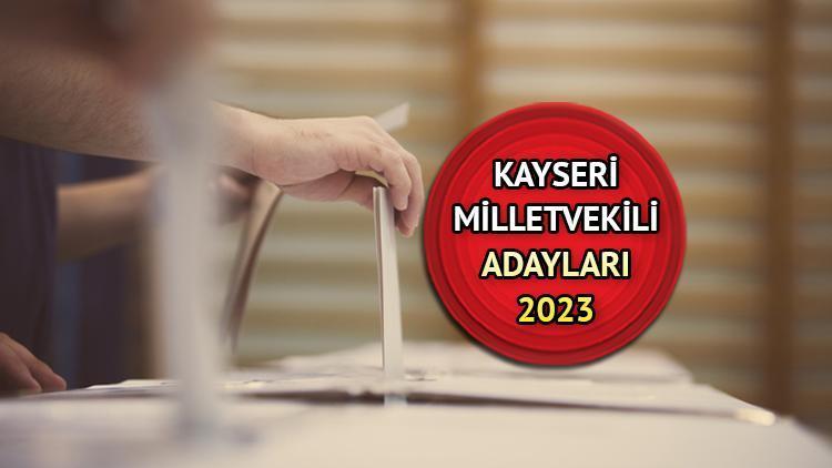 KAYSERİ MİLLETVEKİLİ ADAYLARI 2023 | Kayseri AK Parti, CHP, MHP, İYİ Parti  milletvekili adayları isimleri