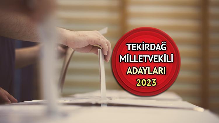 TEKİRDAĞ MİLLETVEKİLİ ADAYLARI 2023 | Tekirdağ AK Parti, CHP, MHP, İYİ Parti  milletvekili adayları isimleri