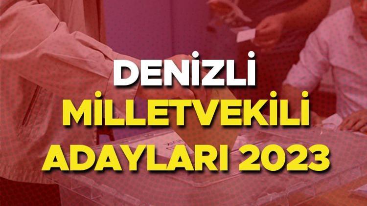 DENİZLİ MİLLETVEKİLİ ADAYLARI 2023 | Denizli AK Parti, CHP, MHP, İYİ Parti milletvekili adayları isim listesi