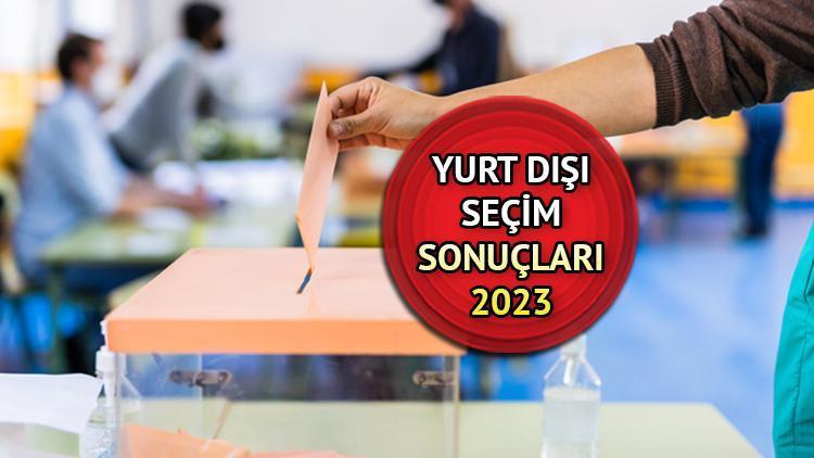 YURT DIŞI SEÇİM SONUÇLARI SON DURUM | Yurt dışı seçim sonuçları, oy sayısı ve oy oranları 2023