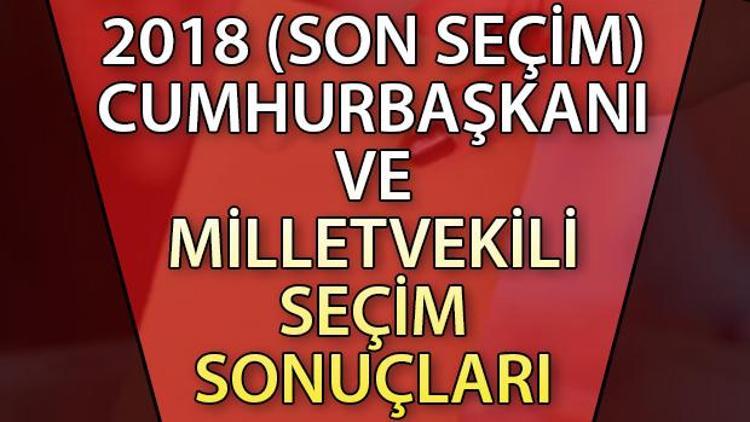 2018 SEÇİM SONUÇLARI - 24 Haziran Türkiye Cumhurbaşkanlığı ve Milletvekili Genel Seçimi Son seçimde hangi parti, hangi ilde ne kadar oy alındı