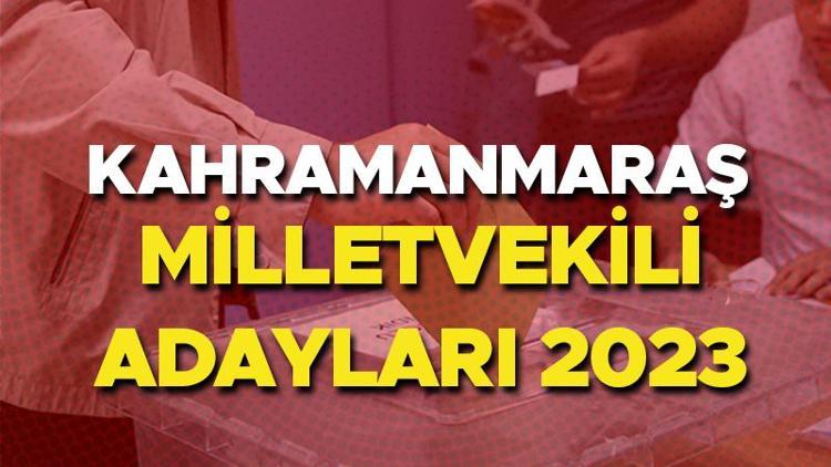 KAHRAMANMARAŞ MİLLETVEKİLİ ADAYLARI 2023 | Kahramanmaraş AK Parti, CHP, MHP, İYİ Parti milletvekili adayları isim listesi